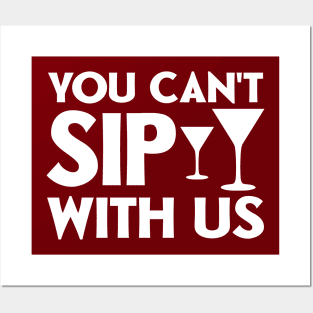 You can't sip with us Posters and Art